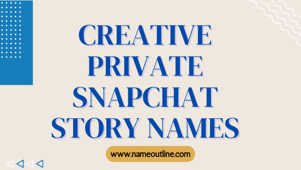 Creative Private Snapchat Story Names