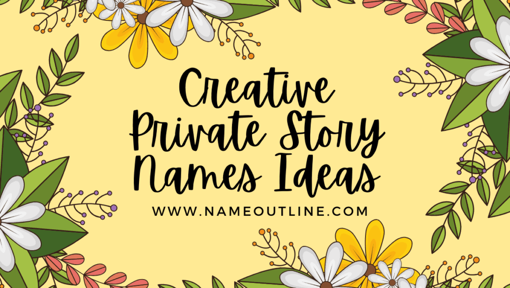 Creative Private Story Names Ideas