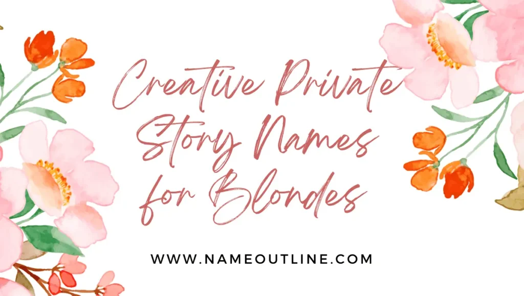Creative Private Story Names for Blondes