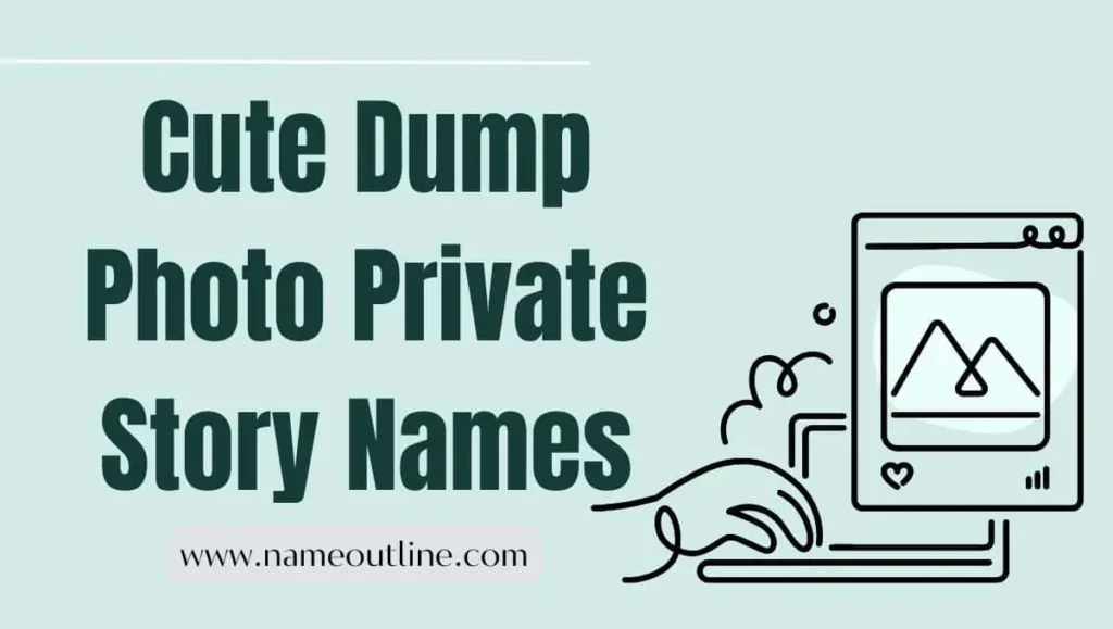 Cute Dump Photo Private Story Names
