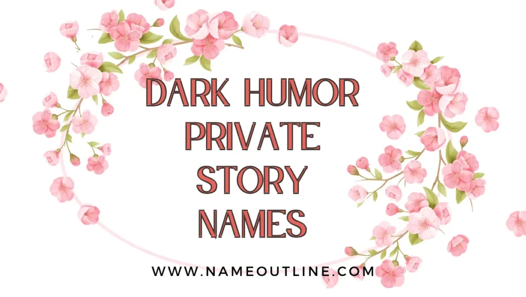 Dark Humor Private Story Names