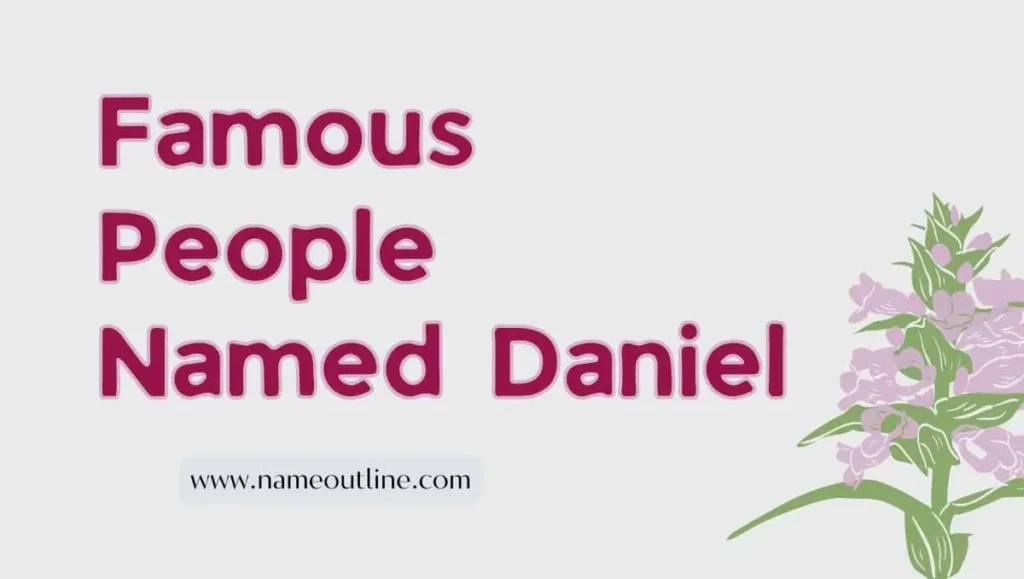 Famous People Named Daniel