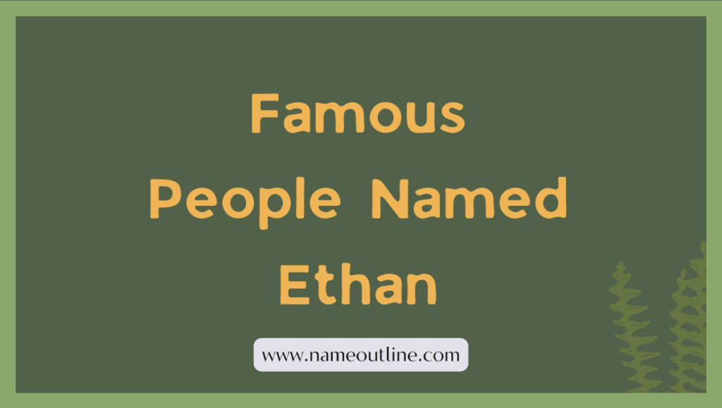 Famous People Named Ethan