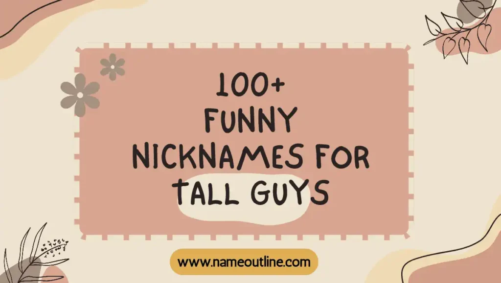 Funny Nicknames For Tall Guys