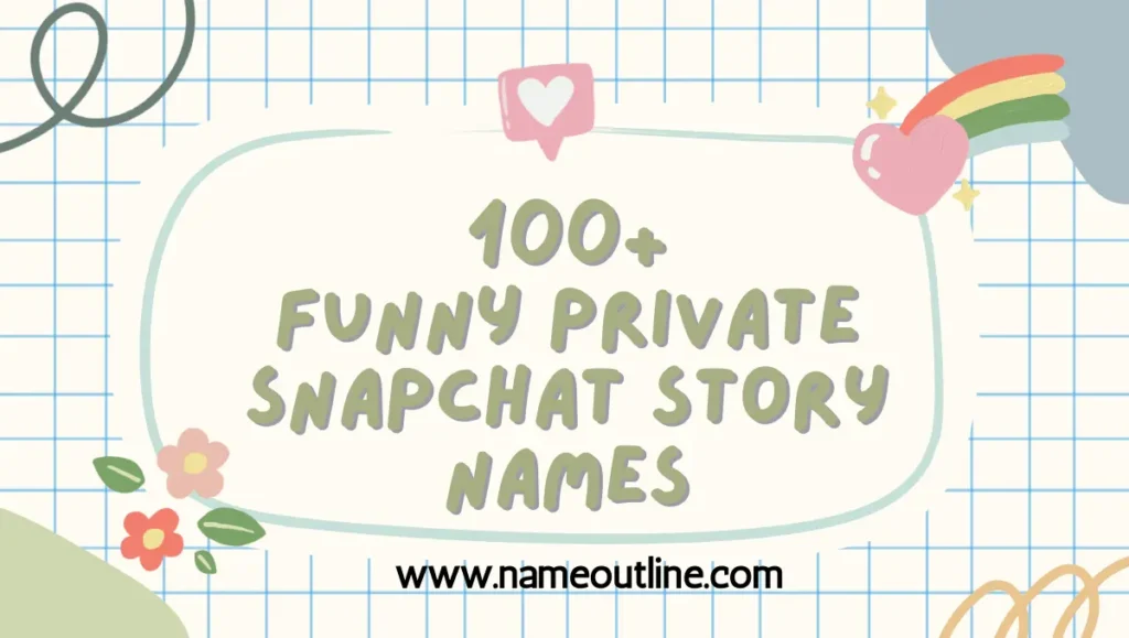 Funny Private Snapchat Story Names