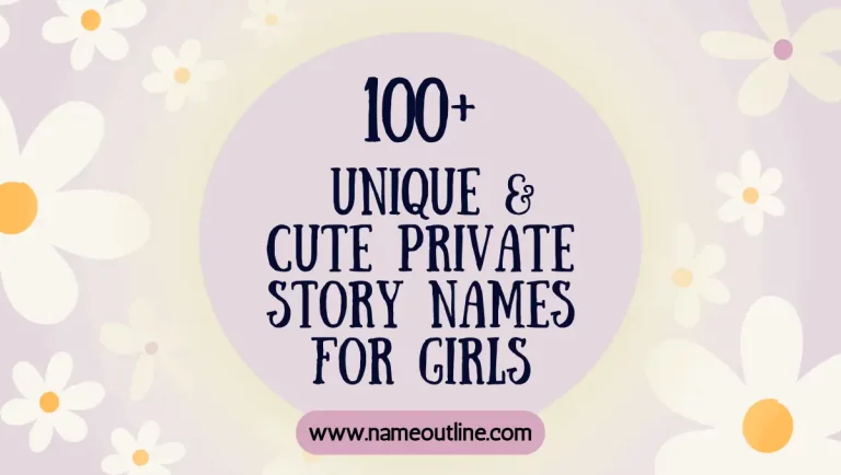 100+ Unique & Cute Private Story Names for Girls 