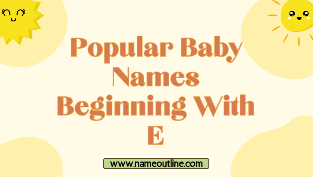 Popular Gender-Neutral Baby Names Starting With E