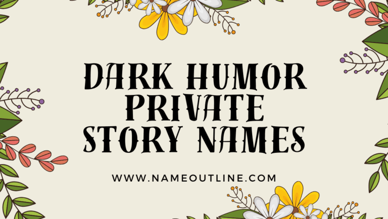 Beyond the Laughter: Dark Humor Private Story Names That Push Boundaries