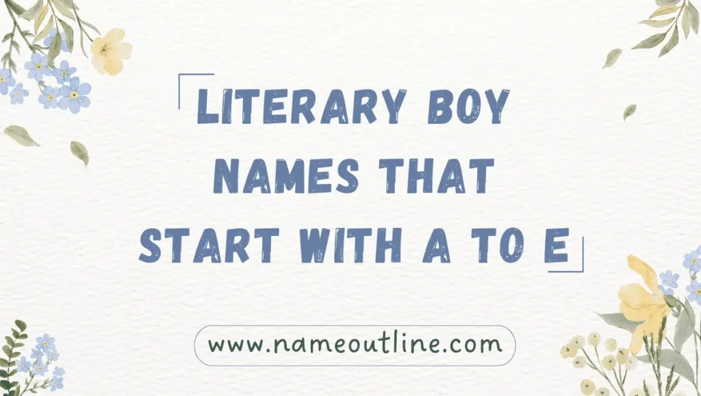 Literary Boy Names that Start with A to E 