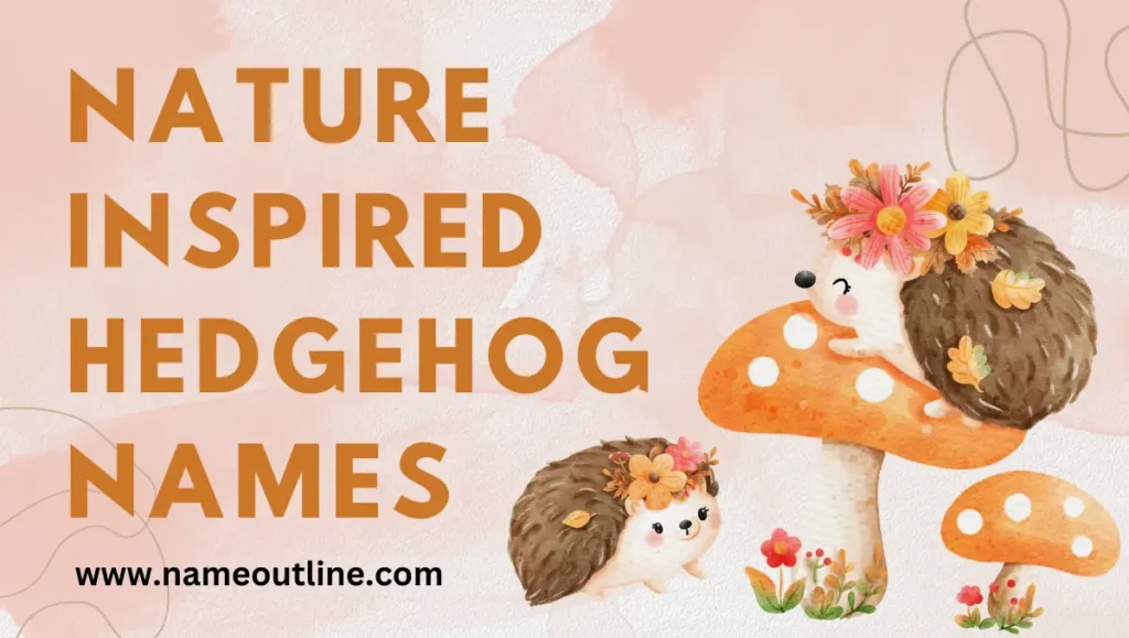 Nature Inspired Hedgehog Names