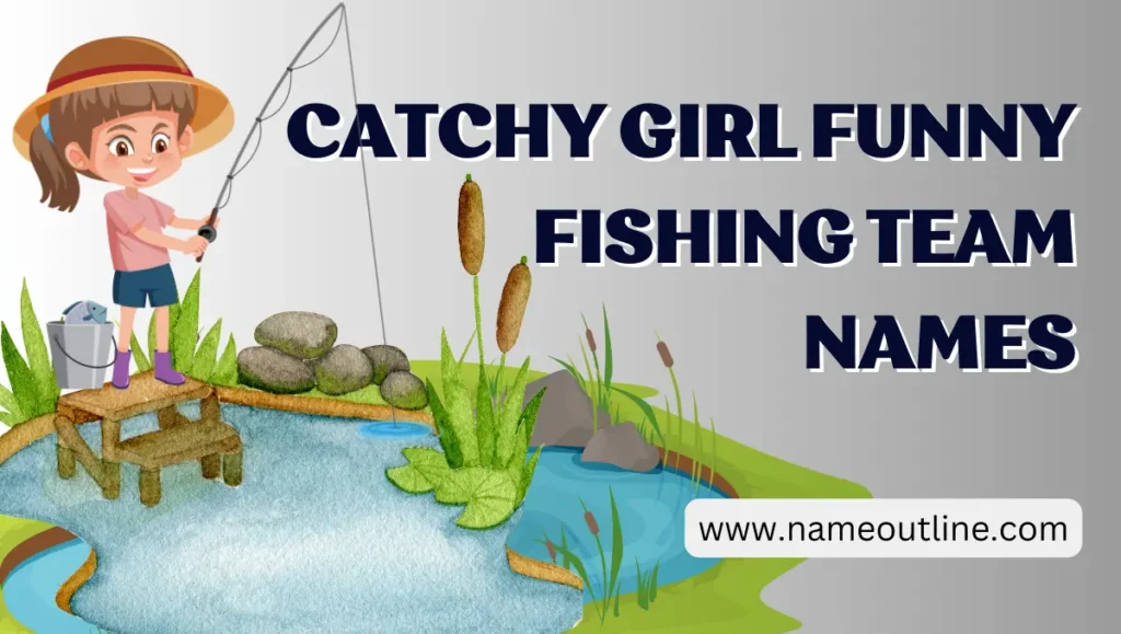 Catchy Girl Funny Fishing Team Names