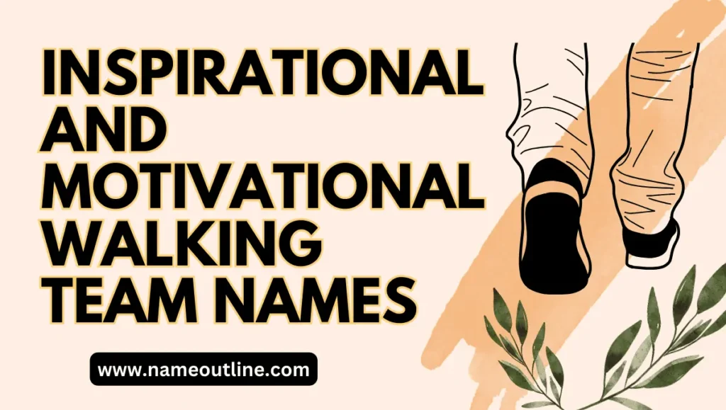 Inspirational and Motivational Walking Team Names (Funny)